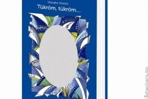 Könyvajánló: Vészabó Noémi: Tükröm, tükröm…